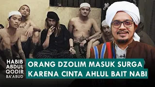 Download Orang Dzolim Masuk Surga Karena Cinta Ahlul Bait Nabi | Habib Abdul Qodir Ba'abud MP3