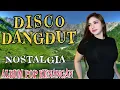 Lagu DISCO DANGDUT POP KENANGAN FULL ALBUM NOSTALGIA‼️