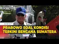 Lagu Turun dari Helikopter, Presiden Prabowo Ungkap Kondisi Terkini Bencana Sumatera hingga Akan ke Aceh