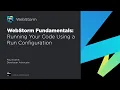 WebStorm Fundamentals Running Your Code Using a Run Configuration