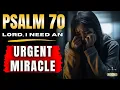 PSALM 70 - THE URGENT MIRACLE PRAYER GuidedbyPsalms
