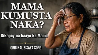 MAMA KUMUSTA NA KA Original Bisaya Song Heartbreaking Cebuano Song for Mother