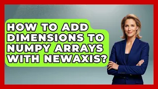 How To Add Dimensions To NumPy Arrays With Newaxis - Python Code School
