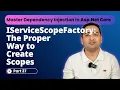 Creating Scopes with IServiceScopeFactory ASP NET Core DI Pattern