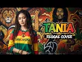 Lagu A SU LAMA SUKA DIA... || TANIA (Reggae Cover)