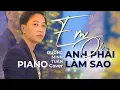 Download Lagu Em Ơi Anh Phải Làm Sao - Dương Minh Tuấn || Piano Cover