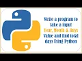 Write a program to take a input year month Days Value and find Total Days Python Tutorial