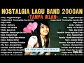 KOLEKSI LAGU BAND 2000AN TERPOPULER | LAGU NOSTALGIA 2000
