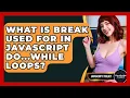 What Is Break Used For In JavaScript Do while Loops - JavaScript Toolkit