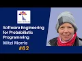62 Software Engineering for Probabilistic Programming Mitzi Morris