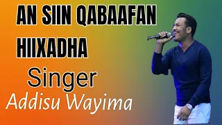 Faarfannaa Afaan Oromoo ADDISUU WAAYIMAA AN SIIN QABAAFAN HIIXADHA Subscribe Godhaa 