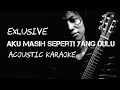 Download Lagu Aku masih seperti yang dulu (felix version acoustic karaoke)