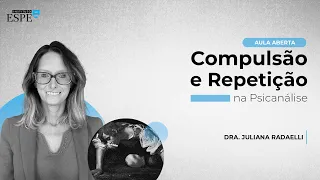 Compulsão e Repetição na Psicanálise - Dra. Juliana Radaelli (Aula 04)