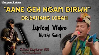 aane geh ngam dirwh lyrics dr bamang loram nyishi song 2023