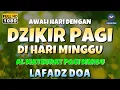 Download Lagu DZIKIR PAGI di HARI MINGGU PEMBUKA PINTU REZEKI | ZIKIR PEMBUKA PINTU REZEKI | Dzikir Mustajab Pagi