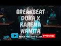 Download Lagu DJ DUKA x KARENA WANITA  BREAKBEAT REMIX TERBARU 2024