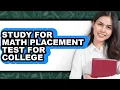 How to Study for Math Placement Test for College - Full Guide