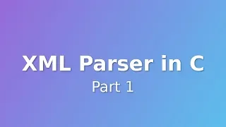 Makefiles and File Readers - XML Parser in C Part 1