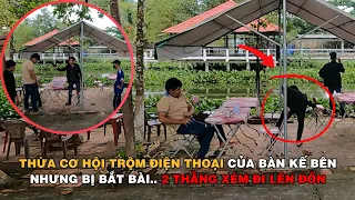 THỪA CƠ HỘI TRỘM ĐIỆN THOẠI CỦA BÀN KẾ BÊN NHƯNG BỊ BẮT BÀI.. 2 THẰNG XÉM ĐI LÊN ĐỒN