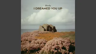 i dreamed you up