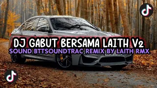 dj gabut bersama laith v2 sound bttsoundtrac remix by laith rmx