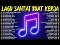 Lagu LAGU SANTAI PENGHANTAR AKTIVITAS APAPUN💪TOP 10 LAGU MASA SMA PALING POPULER/LAGU POP HITS INDONESIA