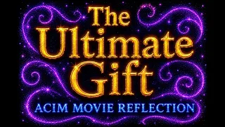 the ultimate gift chatgpt movie reflections with acim a course in miracles