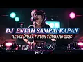 Download Lagu DJ ENTAH SAMPAI KAPAN KAU DAN AKU-DJ ASMARA KERINDUAN-REMIX TERBARU VIRAL TIKTOK 2025