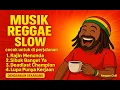 🎵 Kumpulan Musik Reggae Slow Terbaik 2025 untuk Perjalanan | Santai Tanpa Batas 🌴