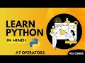 Python Operators Explained Your Last Python Course - 7 Hindi Python for Beginners