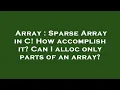 Array Sparse Array in C How accomplish it Can I alloc only parts of an array