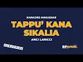 TAPPU KANA SIKALIA || ACI LARICCI #karaokemakassar #ancilaricci