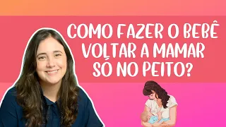 Como voltar a amamentar só no peito?