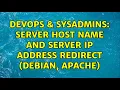 DevOps SysAdmins server host name and server ip address redirect Debian Apache