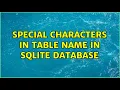 Special Characters in table name in sqlite database 2 Solutions