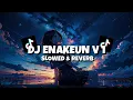 DJ ENAKEUN V1 (Slowed \u0026 Reverb)