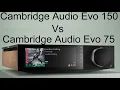 Cambridge Audio Evo 150 Vs Evo 75 All-in-One Player | Technical Specifications Comparison
