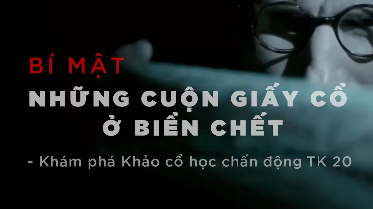 Outline Video Vì sao The Dead Sea Scrolls là khám phá khảo cổ học vĩ đại nhất thế kỉ 20