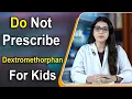 Do Not Prescribe Dextromethorphan For Kids Less Than 4 Years Of Age DGHS