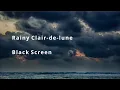 Clair de lune | Rainy | Black Screen | 1 Hour
