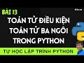 Lap trinh Python - 13 Toan tu dieu kien toan tu ba ngoi trong Lap trinh Python