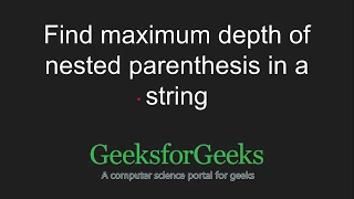 Find maximum depth of nested parenthesis in a string GeeksforGeeks