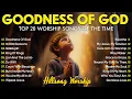 Download Lagu GOODNESS OF GOD ~ Christian Music Worship Songs With Lyrics Hillsong Playlist ~ Peaceful Morning