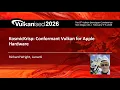 Vulkanised 2026 KosmicKrisp - Conformant Vulkan for Apple Hardware