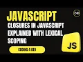 Closures in JavaScript Explained with Lexical Scoping Real-World Use Cases