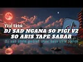 Download Lagu TREND TIKTOK 🔥🔥|| DJ SAD NGANA SO PIGI V2 X SO ABIS TAPE SABAR STYLE GEDRUK SLOW BASS
