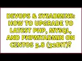 DevOps SysAdmins How to upgrade to latest PHP MySQL and phpmyadmin on CentOS 5 8 32bit