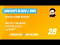 28 JavaScript Dom Form Event in input Change Focus Blur Submit