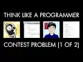 Solving a Programming Contest Problem Part 1 of 2 Think Like a Programmer