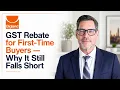 GST Rebate for First Time Buyers Why It Still Falls Short